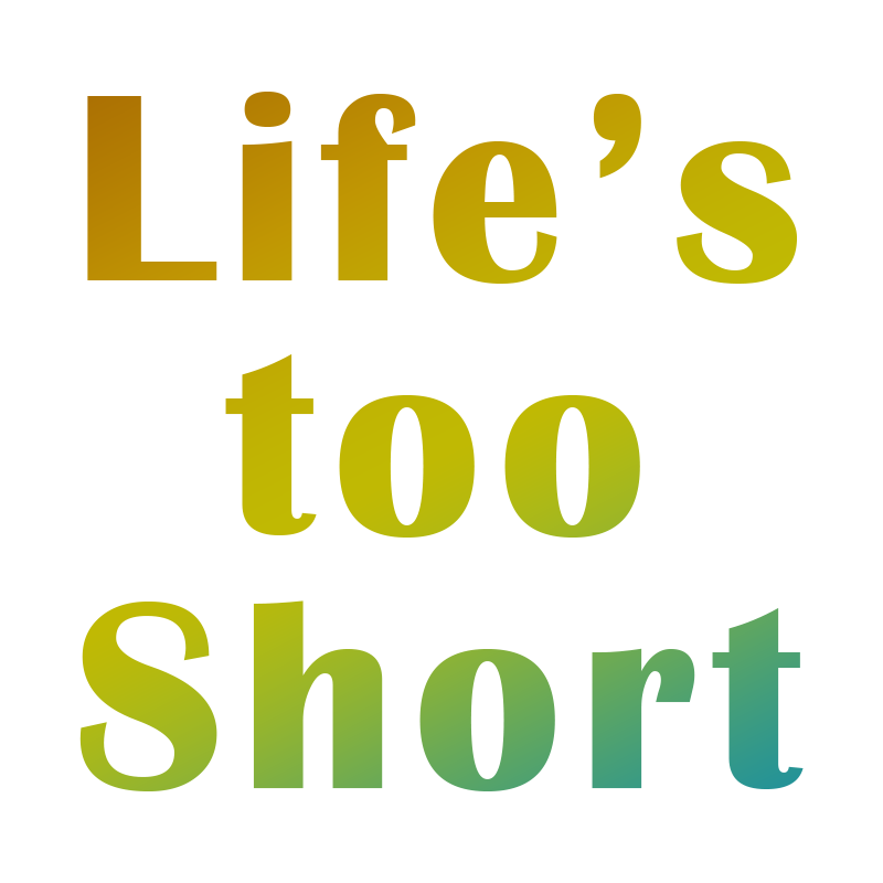 Life's Too Short Tab